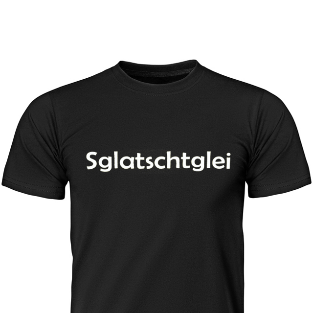 T-Shirt " Sglatschtglei "